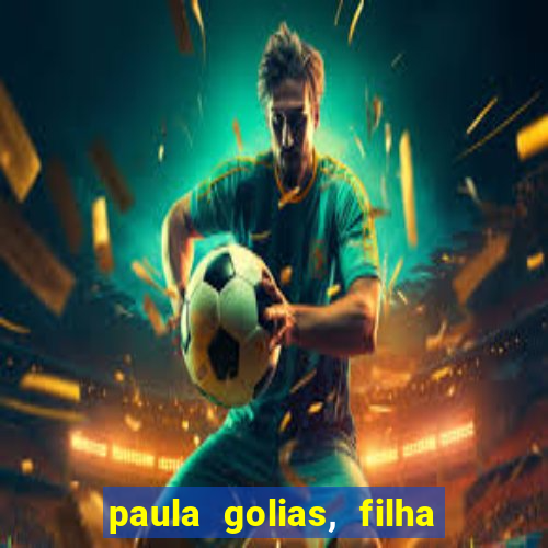 paula golias, filha de ronald golias